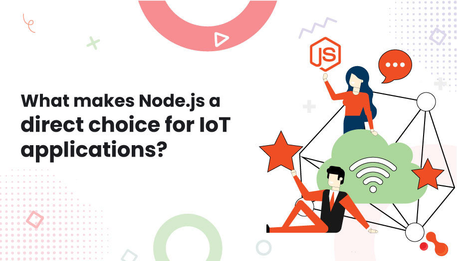 What makes Node.js a direct choice for IoT applications?