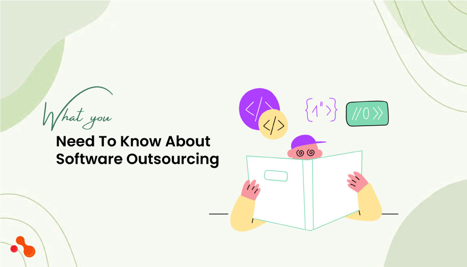 What You Need To Know About Software Outsourcing