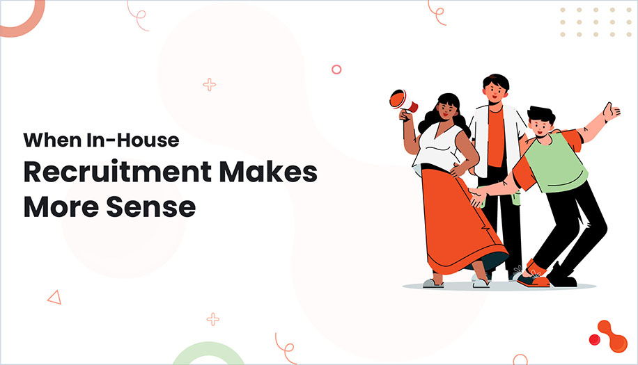 When In-House Recruitment Makes More Sense?