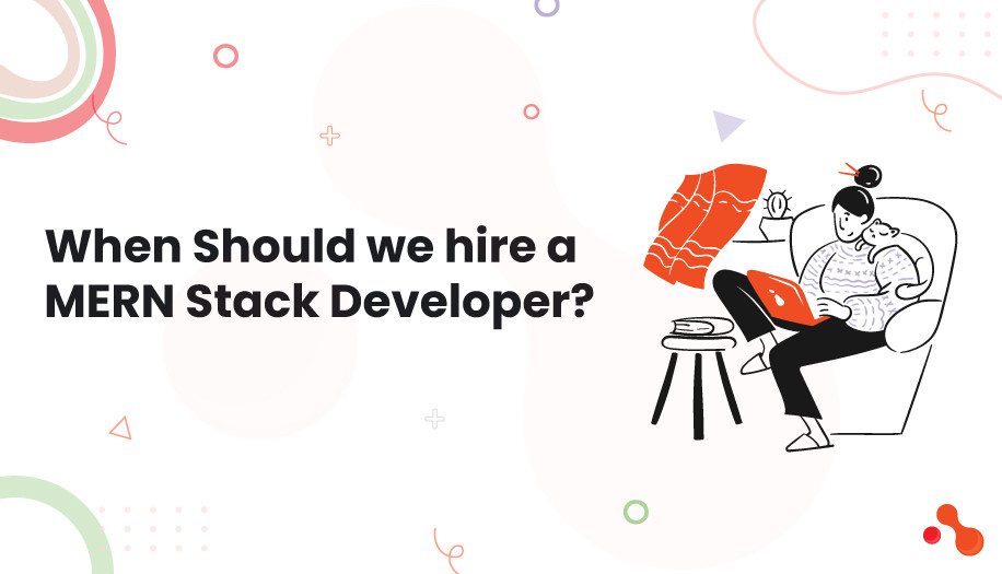 When Should we hire a MERN Stack Developer?