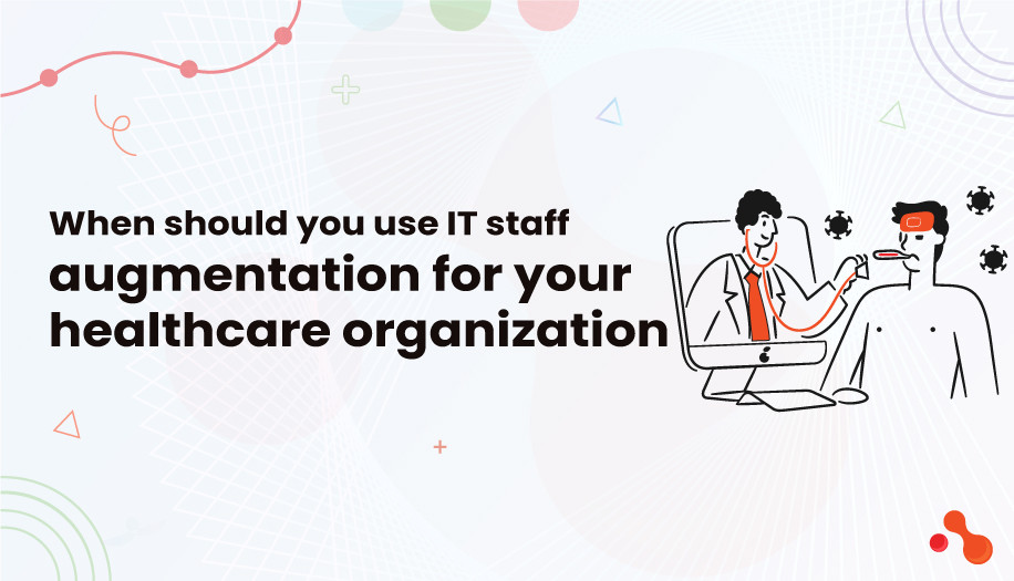 When should you use IT staff augmentation for your healthcare organization