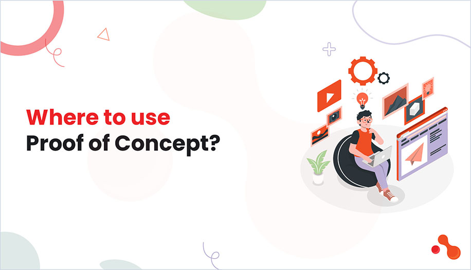 Where to use Proof of Concept?