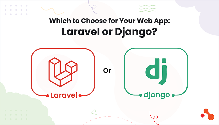 Which to Choose for Your Web App: Laravel or Django?