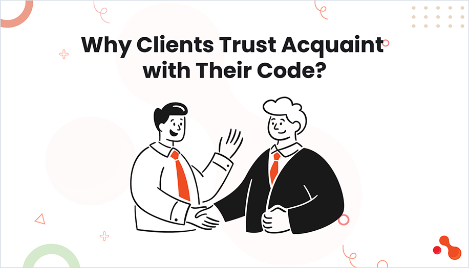 Why Clients Trust Acquaint with Their Code?