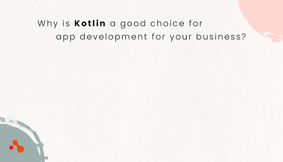 Why is Kotlin a good choice for app development for your business?