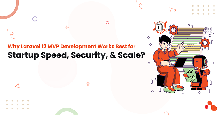 Why Laravel 12 MVP Development Works Best