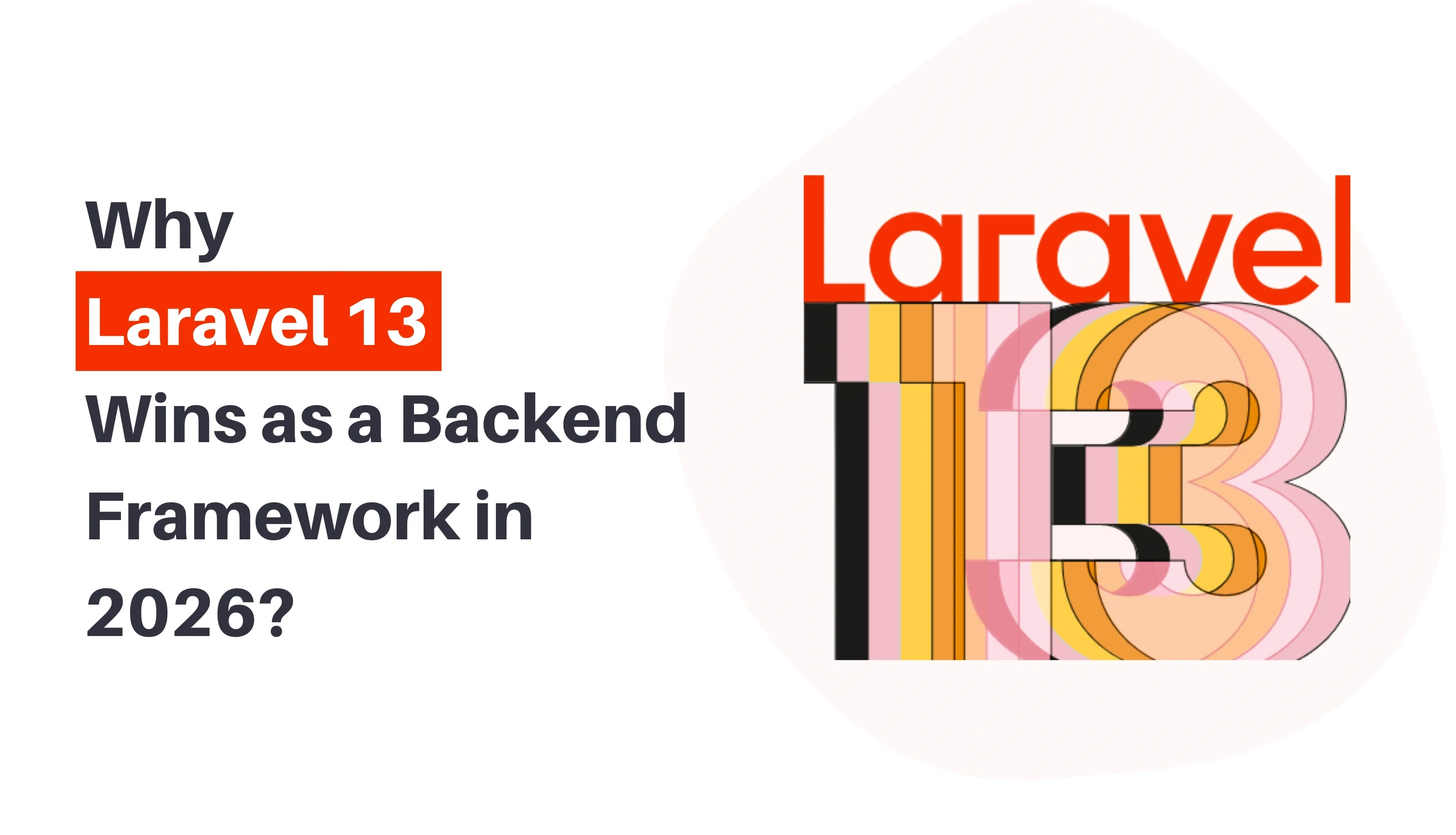 Why Laravel 13 Wins as a Backend Framework in 2026?