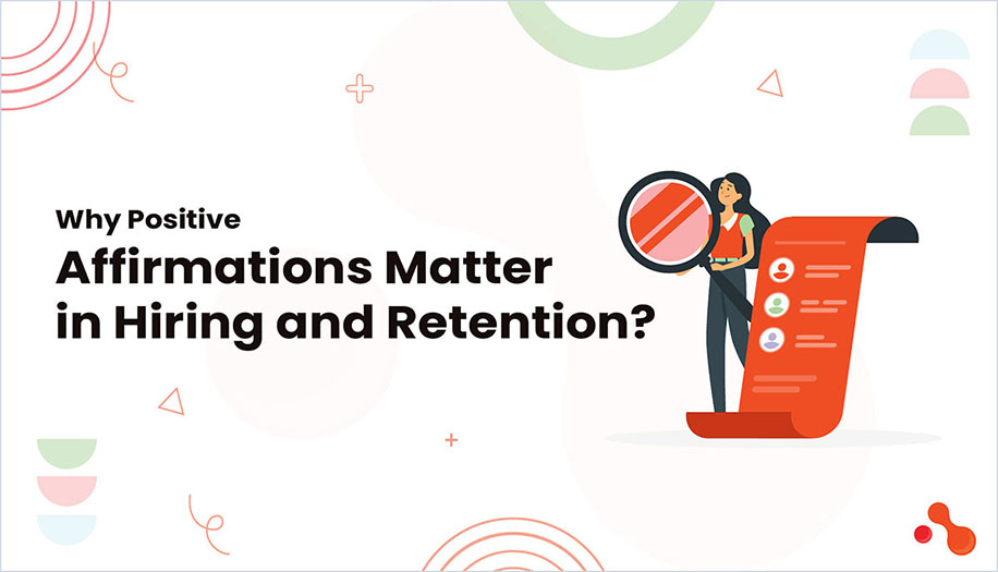 Why Positive Affirmations Matter in Hiring and Retention?