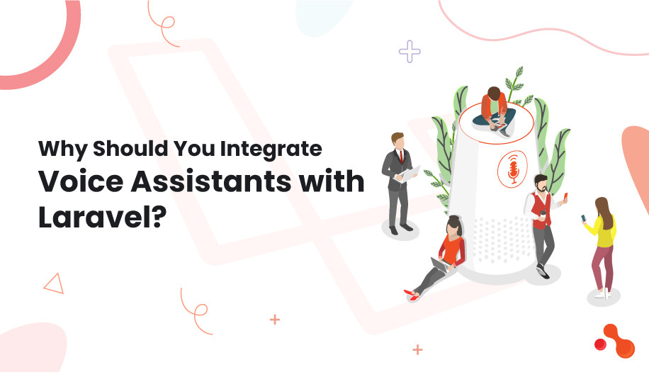 why should you integrate voice assistants with Laravel?