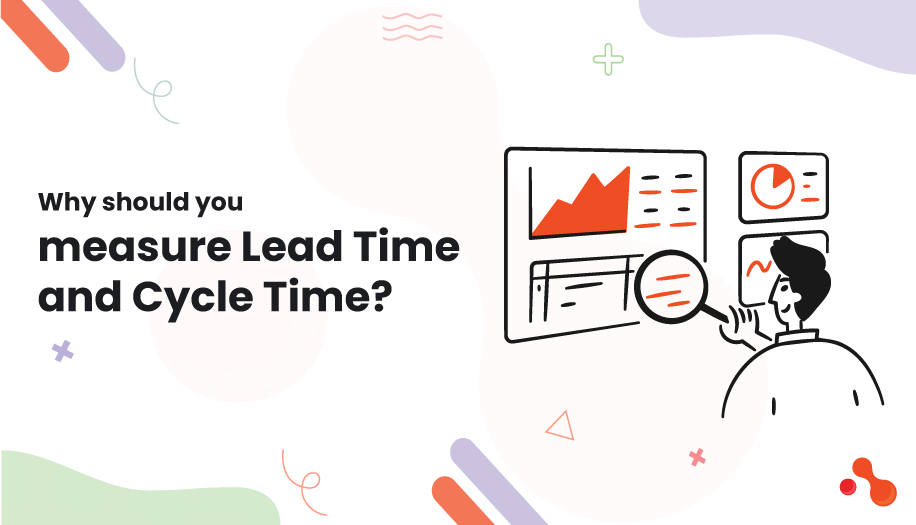 Why should you measure Lead Time and Cycle Time?