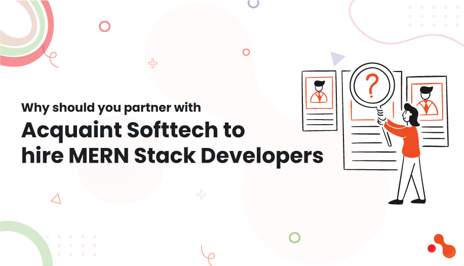 Why should you partner with Acquaint Softtech to hire MERN Stack Developers