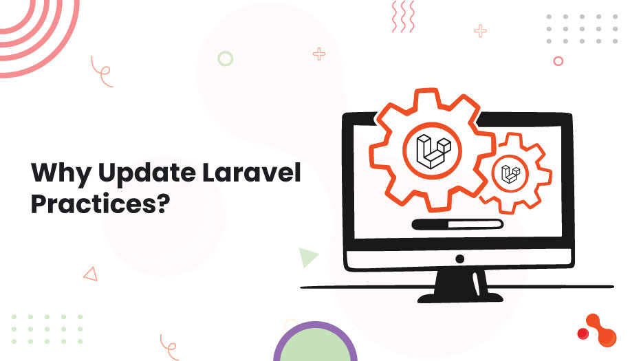 Why Update Laravel Practices?