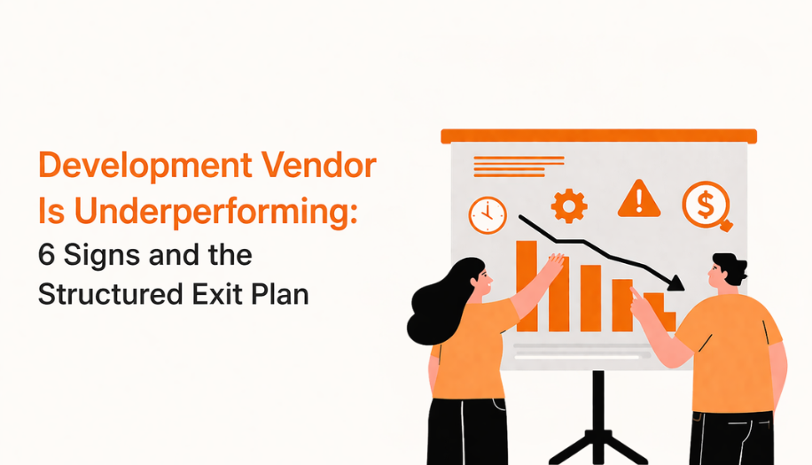Your Development Vendor Is Underperforming: 6 Signs and the Structured Exit Plan