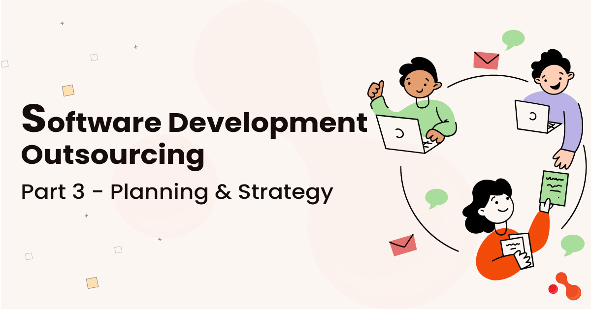 Software Development Outsourcing #3: Planning & Strategy